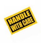 HANDLE WITH CARE