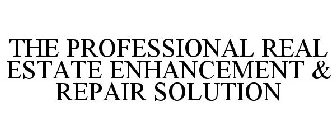 THE PROFESSIONAL REAL ESTATE ENHANCEMENT & REPAIR SOLUTION