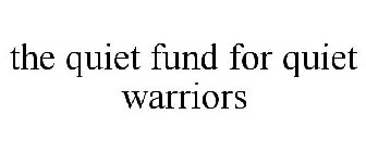 THE QUIET FUND FOR QUIET WARRIORS