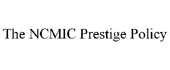 THE NCMIC PRESTIGE POLICY