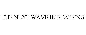 THE NEXT WAVE IN STAFFING