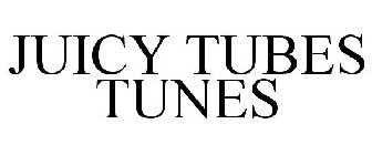 JUICY TUBES TUNES