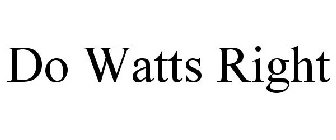 DO WATTS RIGHT