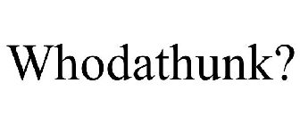 WHODATHUNK?