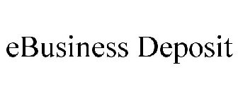 EBUSINESS DEPOSIT