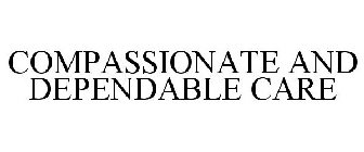 COMPASSIONATE AND DEPENDABLE CARE