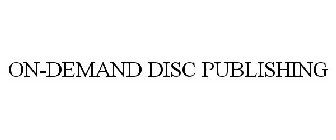 ON-DEMAND DISC PUBLISHING