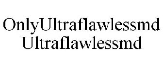 ONLYULTRAFLAWLESSMD ULTRAFLAWLESSMD