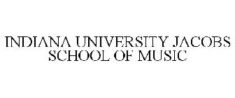 INDIANA UNIVERSITY JACOBS SCHOOL OF MUSIC