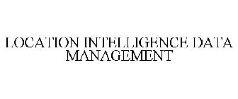 LOCATION INTELLIGENCE DATA MANAGEMENT