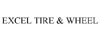 EXCEL TIRE & WHEEL