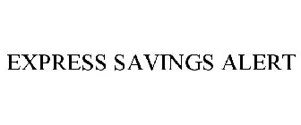 EXPRESS SAVINGS ALERT