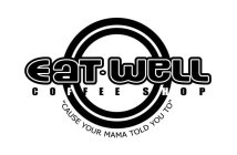 EAT · WELL COFFEE SHOP 