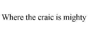 WHERE THE CRAIC IS MIGHTY