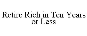 RETIRE RICH IN TEN YEARS OR LESS