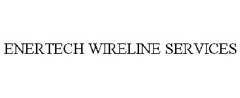 ENERTECH WIRELINE SERVICES