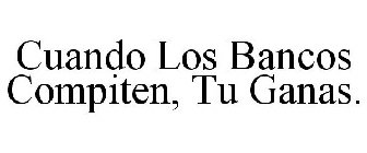 CUANDO LOS BANCOS COMPITEN, TU GANAS.