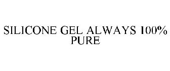 SILICONE GEL ALWAYS 100% PURE