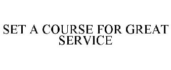 SET A COURSE FOR GREAT SERVICE