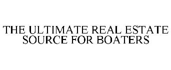 THE ULTIMATE REAL ESTATE SOURCE FOR BOATERS