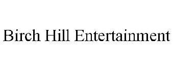 BIRCH HILL ENTERTAINMENT