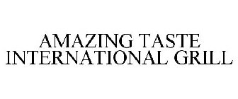 AMAZING TASTE INTERNATIONAL GRILL