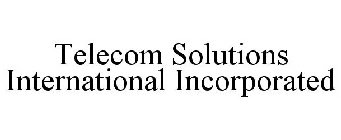 TELECOM SOLUTIONS INTERNATIONAL INCORPORATED