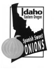 IDAHO EASTERN OREGON SPANISH SWEET ONIONS