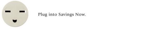 PLUG INTO SAVINGS NOW.