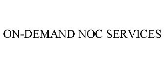 ON-DEMAND NOC SERVICES