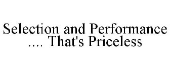 SELECTION AND PERFORMANCE .... THAT'S PRICELESS