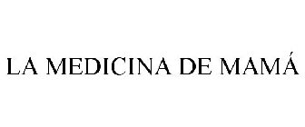 LA MEDICINA DE MAMÁ