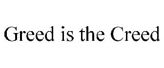 GREED IS THE CREED