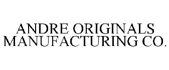 ANDRE ORIGINALS MANUFACTURING CO.