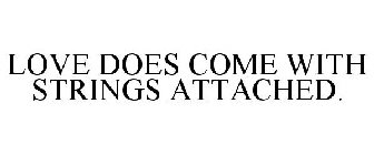 LOVE DOES COME WITH STRINGS ATTACHED.