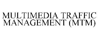 MULTIMEDIA TRAFFIC MANAGEMENT (MTM)