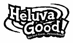 HELUVA GOOD! NOT JUST GOOD...HELUVA GOOD!