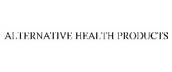 ALTERNATIVE HEALTH PRODUCTS