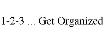 1-2-3 ... GET ORGANIZED