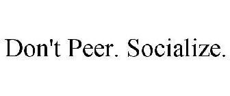 DON'T PEER. SOCIALIZE.