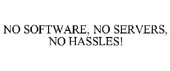 NO SOFTWARE, NO SERVERS, NO HASSLES!