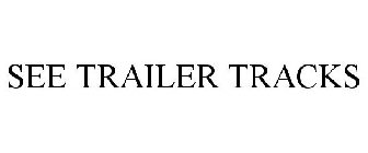 SEE TRAILER TRACKS