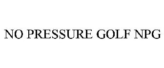 NO PRESSURE GOLF NPG
