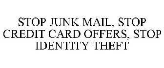 STOP JUNK MAIL, STOP CREDIT CARD OFFERS, STOP IDENTITY THEFT