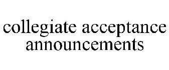 COLLEGIATE ACCEPTANCE ANNOUNCEMENTS