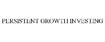PERSISTENT GROWTH INVESTING