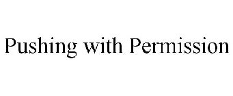 PUSHING WITH PERMISSION