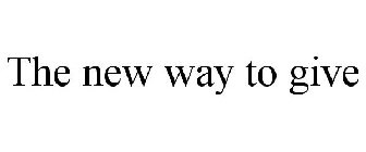 THE NEW WAY TO GIVE