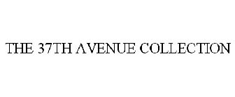 THE 37TH AVENUE COLLECTION