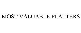 MOST VALUABLE PLATTERS